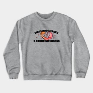 Mermaid kisses and starfish wishes Crewneck Sweatshirt